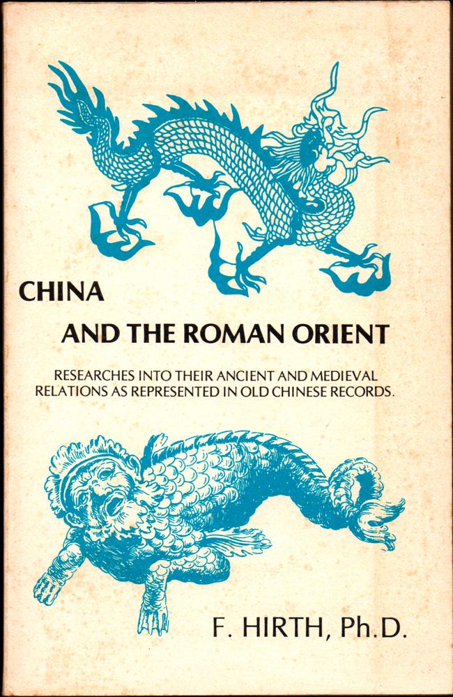 China and the Roman Orient: Researches into Their Ancient and Medieval Relations as Presented in Old Chinese Records