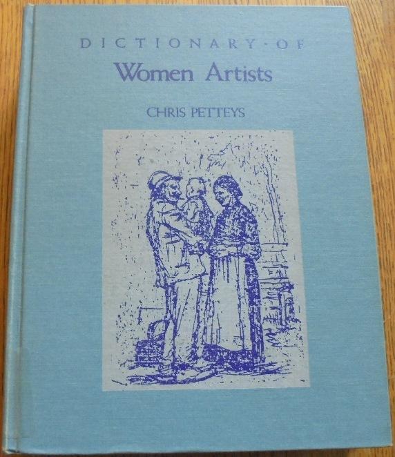 Dictionary of Women Artists: An International Dictionary of Women Artists Born Before 1900 - Petteys, Chris
