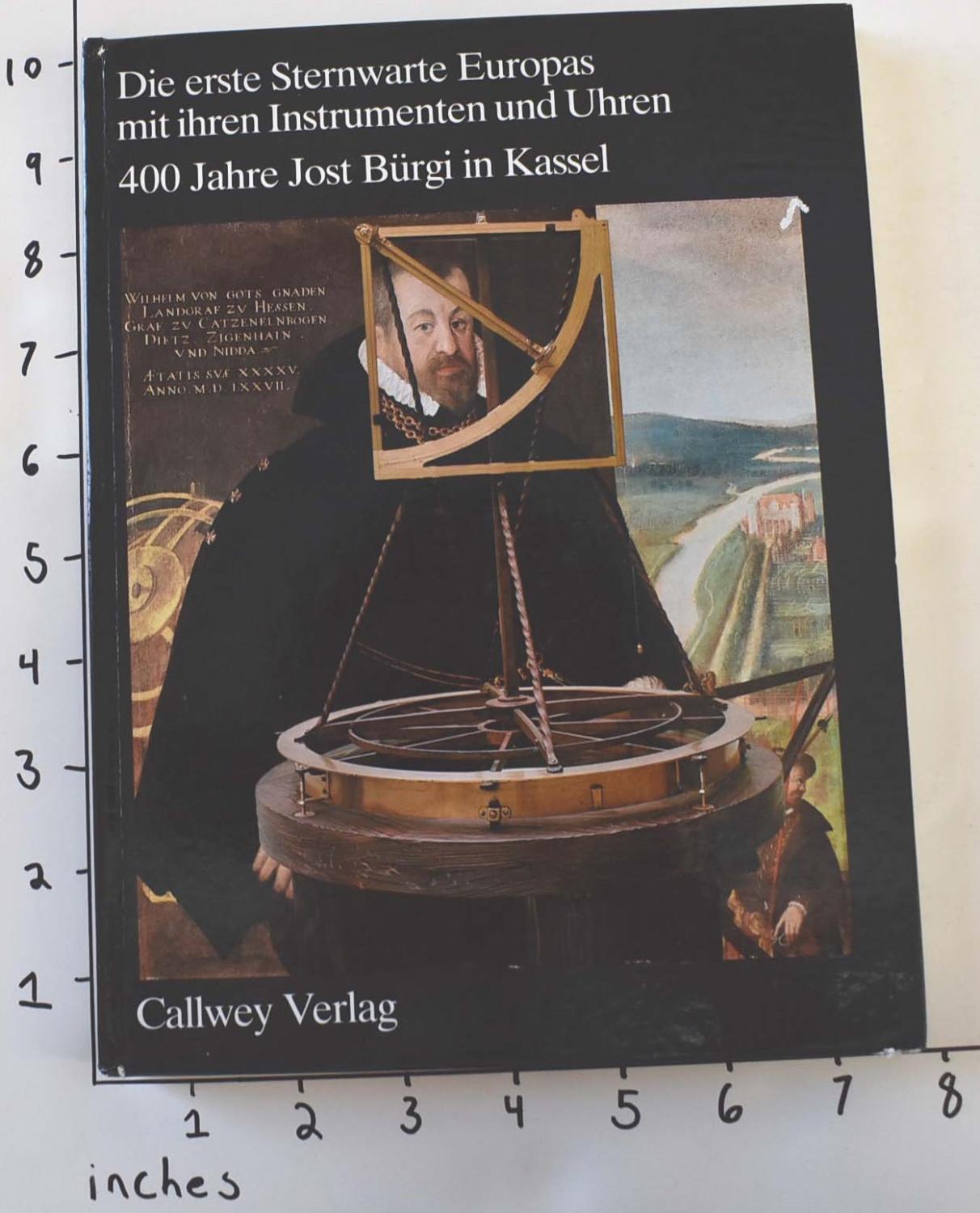 Die erste Sternwarte Europas mit ihren Instrumenten und Uhren: 400 Jahre Jost Bürgi in Kassel