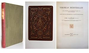 Thomas Berthelet, Royal Printer and Bookbinder to Henry VIII. King of England. With special refer...