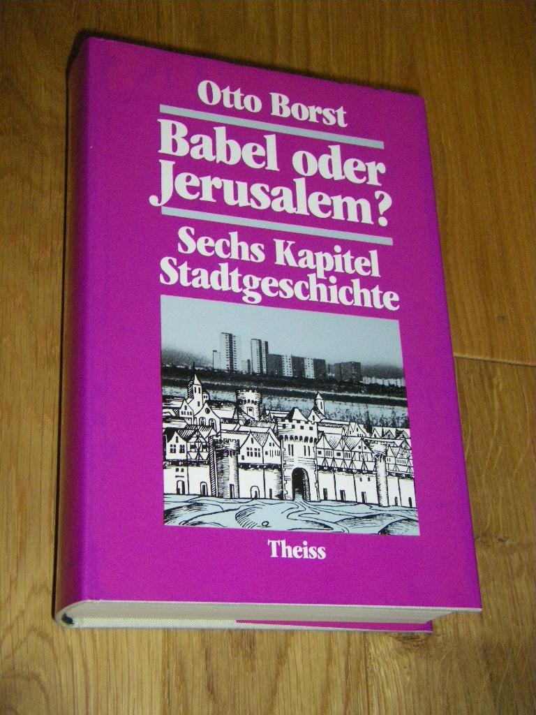 Babel oder Jerusalem?: Sechs Kapitel Stadtgeschichte