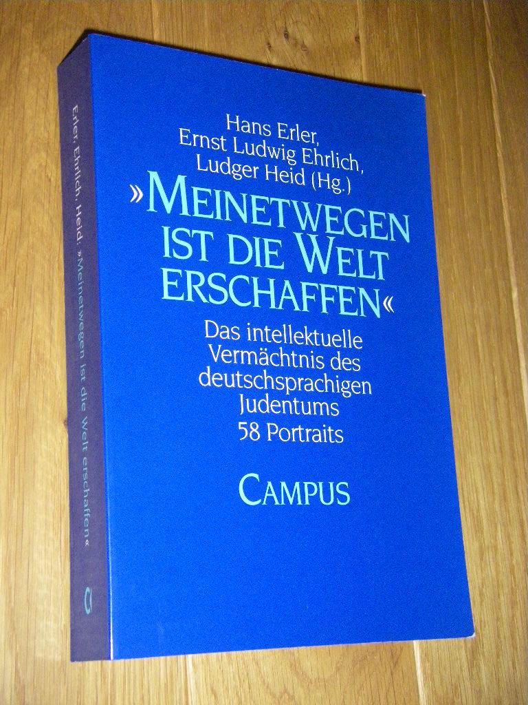 Meinetwegen ist die Welt erschaffen'. Das intellektuelle Vermächtnis des deutschsprachigen Judentums. 28 Portraits - Erler, Hans/Ehrlich, Ernst Ludwig/Heid, Ludger (Hg.)