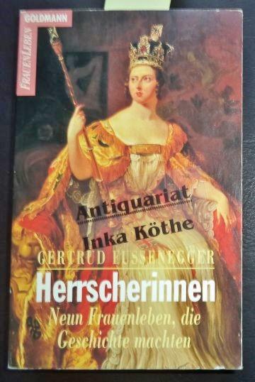 Herrscherinnen : Frauen, die Geschichte machten - - Fussenegger, Gertrud