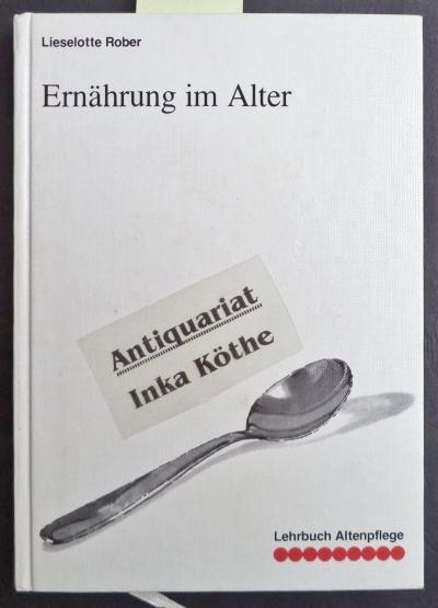 Ernährung im Alter. - Lehrbuch der Altenpflege - - Rober, Lieselotte
