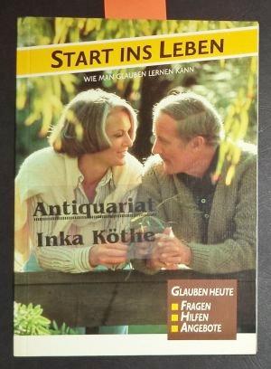 Start ins Leben, 2: Wie man Glauben lernen kann. Glauben heute: Fragen - Hilfen - Angebote