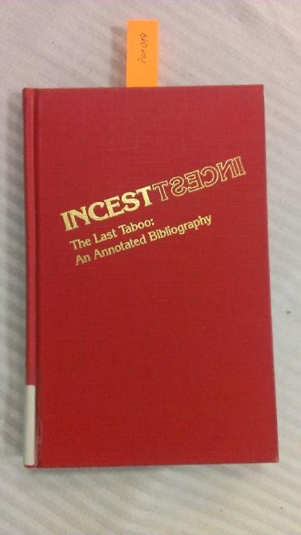 Incest, the Last Taboo: An Annotated Bibliography (Garland Reference Library of Social Science, V. 143)