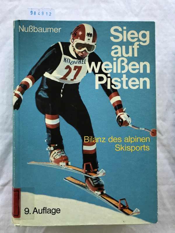 Sieg auf weissen Pisten : Bilanz d. alpinen Skisports.