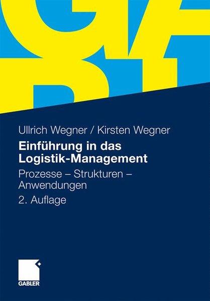 Einführung in das Logistik-Management: Prozesse - Strukturen - Anwendungen - Wegner, Ullrich und Kirsten Wegner