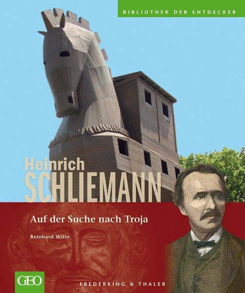 Heinrich Schliemann: Auf der Suche nach Troja (Bibliothek der Entdecker) - Witte, Reinhard