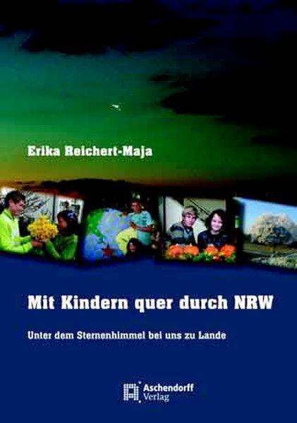 Mit Kindern quer durch NRW: Unter dem Sternenhimmel bei uns zu Lande - Reichert-Maja, Erika
