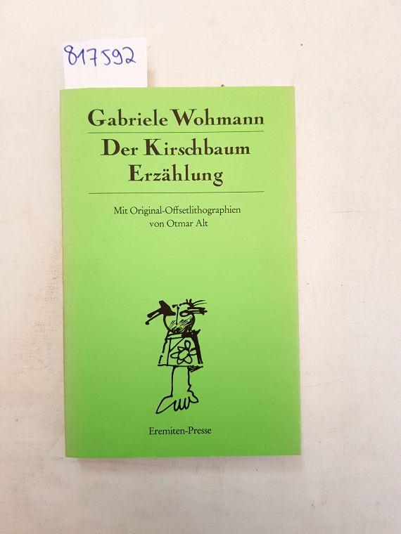 Der Kirschbaum : Erzählung. Gabriele Wohmann. Mit Orig.-Offsetlithogr. von Otmar Alt. - Wohmann, Gabriele (Verfasser) und Otmar (Illustrator) Alt
