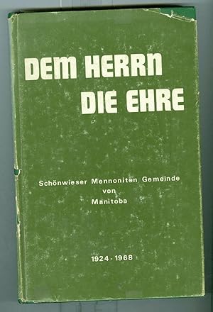 Dem Herrn Die Ehre : Schonwieser Mennoniten Gemeinde Von Manitoba 1924-1968