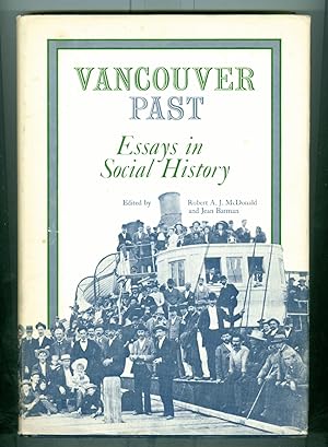 Vancouver Past: Essays on Social History : Vancouver Centennial Issue of Bc Studies