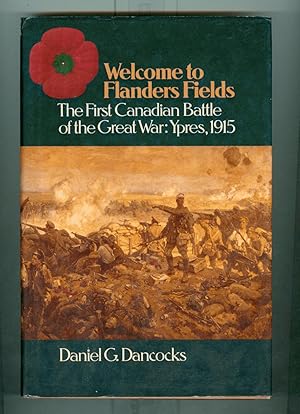 Welcome To Flanders Fields. The First Canadian Battle Of The Great War: Ypres, 1915