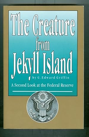 The Creature from Jekyll Island : A Second Look at the Federal Reserve ( Fourth Edition)