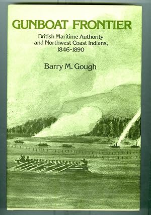 Gunboat Frontier: British Maritime Authority and Northwest Coast Indians, 1846-1890