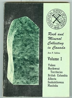 Rock And Mineral Collecting In Canada (Volume 1: Yukon, Northwest Territories; British Columbia; ...