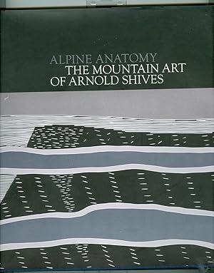 Alpine Anatomy: The Mountain Art of Arnold Shives