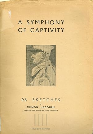 A Symphony of Captivity. 96 Sketches by Shimon Hacohen (Palestine Port Operating Royal Engineers)...