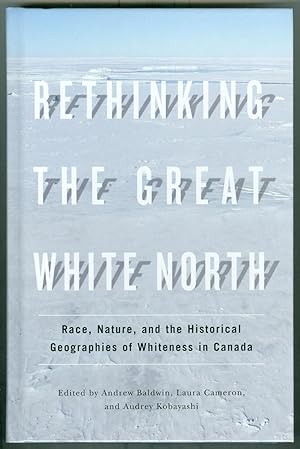 Rethinking the Great White North: Race, Nature, and the Historical Geographies of Whiteness in Ca...