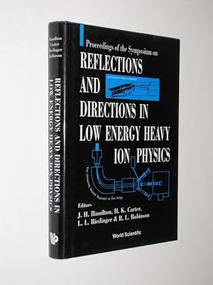 Proceedings of the Symposium on Reflections and Direction in Low Energy Heavy Ion Physics: Celebr...