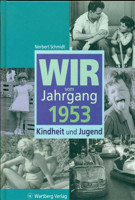 Wir vom Jahrgang 1953. Kindheit und Jugend. - Schmidt, Norbert