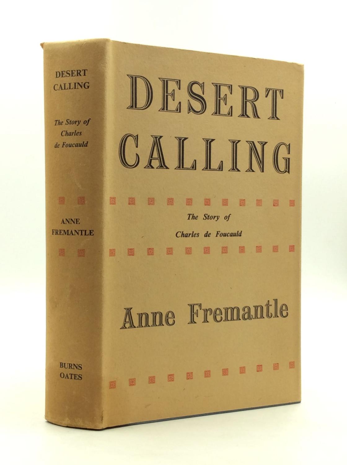 Desert Calling The Life Of Charles De Foucauld By Anne