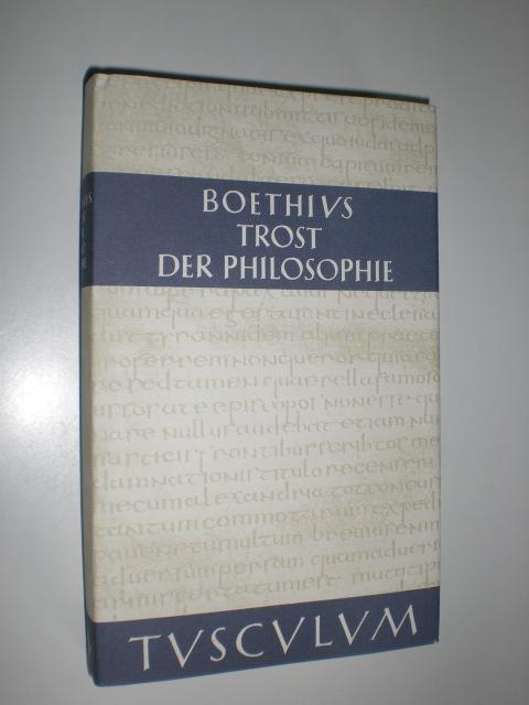 Trost der Philosophie - Consaltio Philosophiae. Lateinisch und deutsch. Herausgegeben und übersetzt von Ernst Gegenschatz und Olof Gigon. Eingeleitet und erläustert von Olof Gigon.