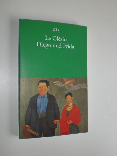 Diego und Frieda. Aus dem Französischen von Uli Wittmann. - LE CLEZIO, J.M.G.