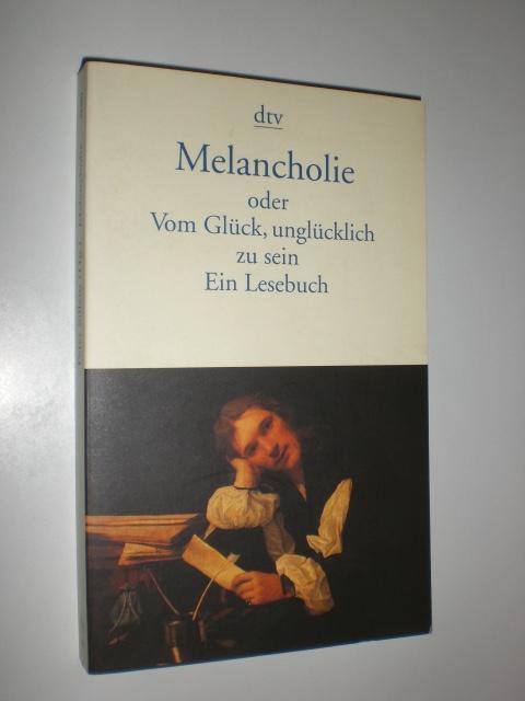 Melancholie oder Vom Glück, unglücklich zu sein. Ein Lesebuch. Mit 10 Abbildungen. - SILLEM, Peter (Hrsg.)