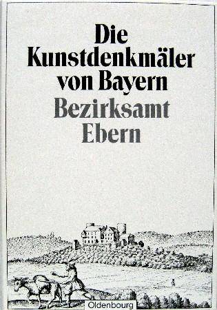 Die Kunstdenkmäler von Bayern. Die Kunstdenkmäler von Unterfranken / Bezirksamt Ebern: Unveränderter Nachdruck