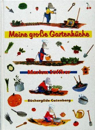 Meine große Gartenküche. Kochrezepte und Gartentips für das ganze Jahr.