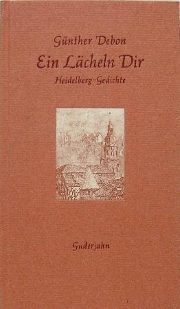 Ein Lächeln Dir: Heidelberg-Gedichte