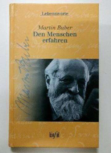 Den Menschen erfahren : Lebensworte. - Buber, Martin