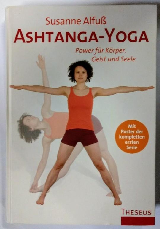 Ashtanga-Yoga: Power für Körper, Geist und Seele. Mit Poster der kompletten ersten Serie. - Susanne, Alfuß
