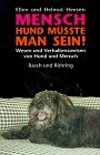 Mensch, Hund müßte man sein. Wesen und Verhaltensweisen von Mensch und Hund