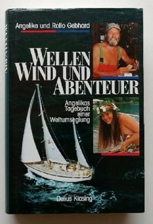 Wellen, Wind und Abenteuer : Angelikas Tagebuch einer Weltumseglung.