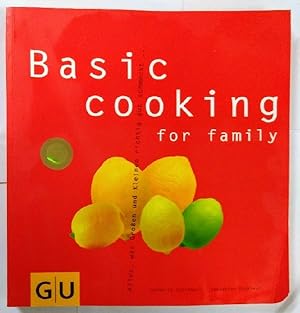 Basic cooking for family: Alles, was Groß und Klein sich richtig gut schmeckt.