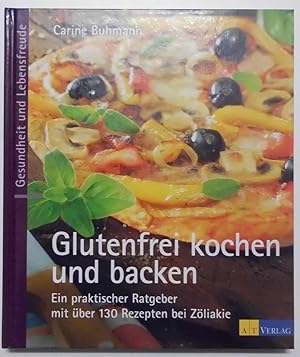 Glutenfrei kochen und backen: Ein praktischer Ratgeber mit über 130 Rezepten bei Zöliakie.