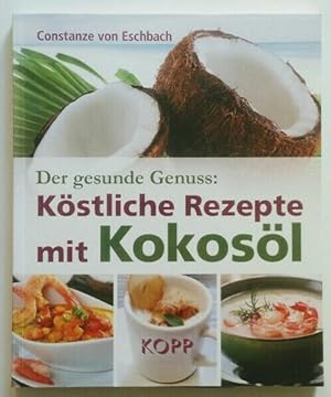 Der gesunde Genuss: köstliche Rezepte mit Kokosöl. Constanze von Eschbach