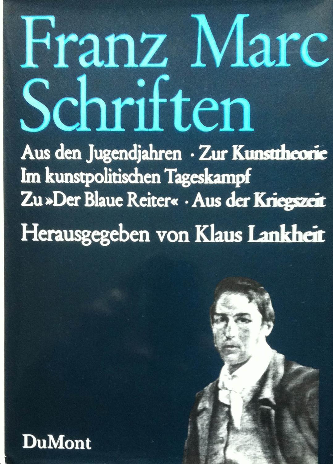 Marc, Franz. Schriften. Aus den Jugendjahren, Zur Kunsttheorie, Im Kunstpolitischen Tageskampf, Zu Der Blaue Reiter, Aus der Kriegszeit.