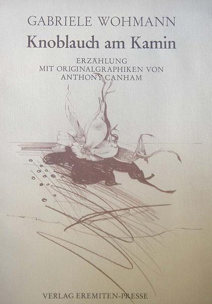 Wohmann, Gabriele. Knoblauch am Kamin. Erzählung. Mit Originalgraphiken von Anthony Canham.