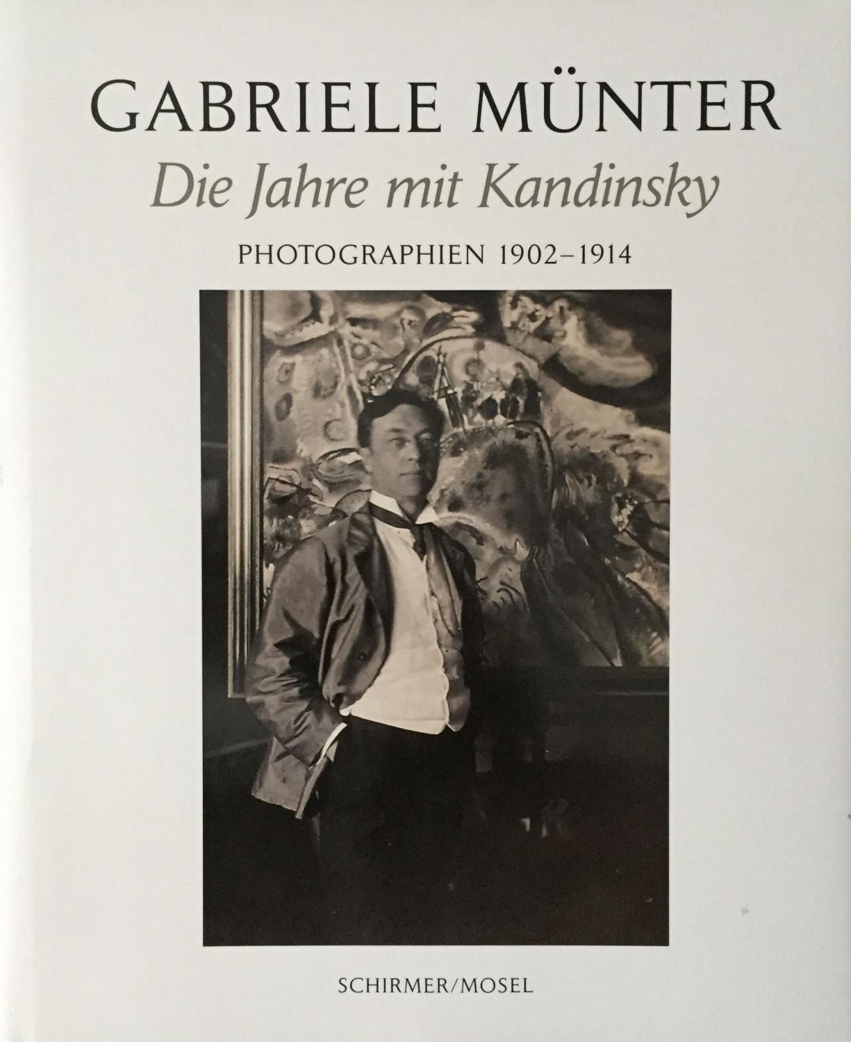 Gabriele Münter. Die Jahre mit Kandinsky. Photographien 1902 - 1914.