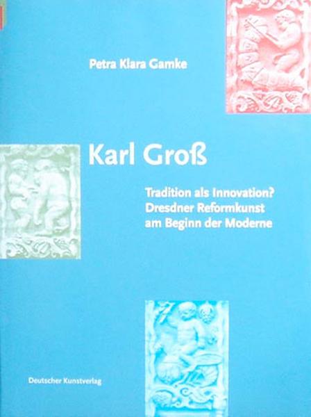 Gross, Karl. Tradition als Innovation?. Dresdner Reformkunst am Beginn der Moderne. - Petra Klara Gamke