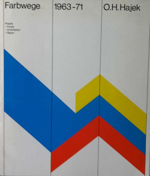 Hajek, Otto Herbert. Farbwege 1963 - 71. Plastik + Farbe + Architektur + Raum.