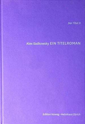 Sadkowsky, Alex. Ein Titelroman. Der Titel II.