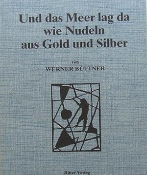 Büttner, Werner. Und das Meer lag da wie Nudeln aus Gold und Silber.