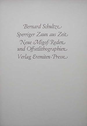 Schultze, Bernard. Sperriger Zaun aus Zeit. Neue Migof Reden und Offsetlithographien.