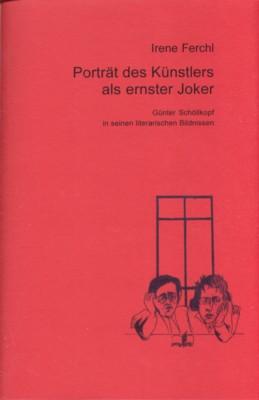 Porträt des Künstlers als ernster Joker: Günter Schöllkopf in seinen literarischen Bildnissen