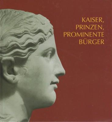 Kaiser, Prinzen, prominente Bürger : römische Bildniskunst des 1. und 2. Jahrhunderts n. Chr. im Rheinischen Landesmuseum Trier. Schriftenreihe des Rheinischen Landesmuseums Trier ; Nr. 25. - Goethert, Karin